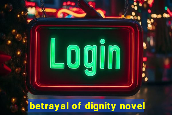 betrayal of dignity novel